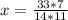 x= \frac{33*7}{14*11}