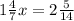 1 \frac{4}{7} x=2 \frac{5}{14}