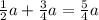 \frac{1}{2} a+ \frac{3}{4}a=\frac{5}{4} a