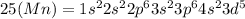 25 (Mn) = 1s^22s^22p^63s^23p^64s^23d^5