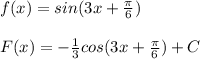 f(x)=sin(3x+\frac{\pi}{6})\\\\F(x)=-\frac{1}{3}cos(3x+\frac{\pi}{6})+C