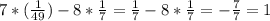 7*( \frac{1}{49}) -8* \frac{1}{7} = \frac{1}{7} -8 *\frac{1}{7} =- \frac{7}{7} =1