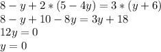 8-y+2*(5-4y)=3*(y+6)\\8-y+10-8y=3y+18\\12y=0\\y=0