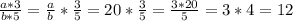 \frac{a*3}{b*5} = \frac{a}{b} * \frac{3}{5} = 20 * \frac{3}{5} = \frac{3*20}{5} = 3*4 = 12