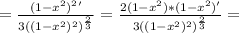 = \frac{(1- x^{2} )^{2}'}{3((1- x^{2} )^{2})^ \frac{2}{3} } = \frac{2(1- x^{2} )*(1- x^{2} )'}{3((1- x^{2} )^{2})^ \frac{2}{3} } =