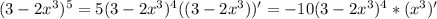 (3-2x^{3})^{5}=5(3-2x^{3})^{4}((3-2x^{3}))'=-10(3-2x^{3})^{4}*( x^{3} )'