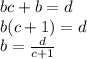 bc+b=d \\ b(c+1)=d \\ b= \frac{d}{c+1}