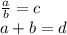 \frac{a}{b} =c \\ a+b=d