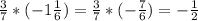 \frac{3}{7} *(-1 \frac{1}{6} )= \frac{3}{7}*(- \frac{7}{6})=- \frac{1}{2}