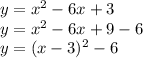 y= x^{2} -6x+3 \\ y= x^{2} -6x+9-6 \\ y=(x-3)^{2}-6