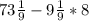 73 \frac{1}{9} - 9 \frac{1}{9} * 8