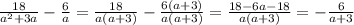 \frac{18}{a^2+3a}- \frac{6}{a}= \frac{18}{a(a+3)}- \frac{6(a+3)}{a(a+3)}=\frac{18-6a-18}{a(a+3)}= -\frac{6}{a+3}