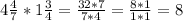 4 \frac{4}{7}*1 \frac{3}{4}= \frac{32*7}{7*4}= \frac{8*1}{1*1}=8