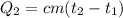 Q_{2} = cm( t_{2} - t_{1} )