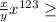 \frac{x}{y} x^{123} \geq