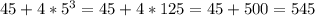 45+4* 5^{3} =45+4*125=45+500=545