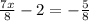 \frac{7x}{8}-2=- \frac{5}{8} \\