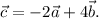 \vec{c}=-2\vec{a}+4\vec{b}.