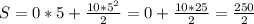 S = 0*5 + \frac{10*5^2}{2} = 0 + \frac{10 * 25}{2} = \frac{250}{2}