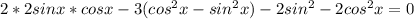 2*2sinx*cosx-3(cos^{2}x-sin^{2}x)-2sin^{2}-2cos^{2}x=0