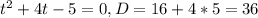 t^{2}+4t-5=0, D=16+4*5=36