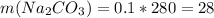 m(Na _{2} C O_{3} )=0.1*280=28