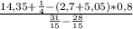 \frac{14,35+ \frac{1}{4}-(2,7+5,05)*0,8&#10;}{ \frac{31}{15}- \frac{28}{15} }