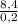 \frac{8,4}{0,2}&#10;