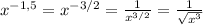 x^{-1,5}= x^{-3/2} = \frac{1}{ x^{3/2} } = \frac{1}{ \sqrt{x^3} }