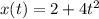 x(t) = 2 + 4 t^{2}