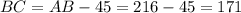 BC = AB - 45 = 216 - 45 = 171