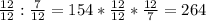 \frac{12}{12} : \frac{7}{12}=154 * \frac{12}{12} * \frac{12}{7}=264