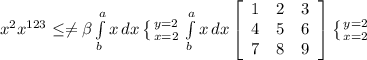 x^{2} x^{123} \leq \neq \beta \int\limits^a_b {x} \, dx \left \{ {{y=2} \atop {x=2}} \right. \int\limits^a_b {x} \, dx \left[\begin{array}{ccc}1&2&3\\4&5&6\\7&8&9\end{array}\right] \left \{ {{y=2} \atop {x=2}} \right.