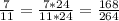 \frac{7}{11} = \frac{7*24}{11*24} = \frac{168}{264}