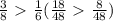 \frac{3}{8} \ \textgreater \ \frac{1}{6} ( \frac{18}{48} \ \textgreater \ \frac{8}{48} )