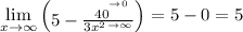 \displaystyle \lim \limits_{x\to \infty} \begin{pmatrix}5-\frac{\;\;40^{^{^{\to 0}}}}{3x^{2\,\to \infty }} \end{pmatrix} =5-0=5