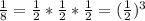 \frac{1}{8}=\frac{1}{2}*\frac{1}{2}*\frac{1}{2}=(\frac{1}{2})^3