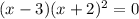 (x-3)(x+2)^2=0