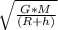 \sqrt{ \frac{G*M}{(R+h)} }