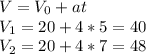 V=V_0+at \\ V_1=20+4*5=40 \\ V_2=20+4*7=48