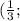 ( \frac{1}{3} ;