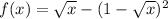 f(x)= \sqrt{x} -(1- \sqrt{x} )^2