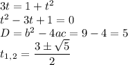 3t=1+t^2\\t^2-3t+1=0\\ D=b^2-4ac=9-4=5\\ t_1_,_2= \dfrac{3\pm \sqrt{5} }{2}