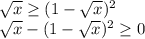 \sqrt{x} \geq (1- \sqrt{x} )^2\\ \sqrt{x} -(1- \sqrt{x} )^2 \geq 0