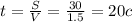 t= \frac{S}{V}= \frac{30}{1.5}=20c