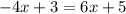 -4x+3=6x+5