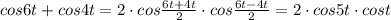 cos6t+cos4t=2\cdot cos\frac{6t+4t}{2}\cdot cos\frac{6t-4t}{2}=2\cdot cos5t\cdot cost