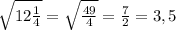 \sqrt{12 \frac{1}{4} }= \sqrt{ \frac{49}{4} }= \frac{7}{2}=3,5