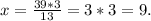 x = \frac{39 * 3}{13} = 3 *3 = 9.