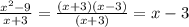 \frac{ x^{2} -9}{x+3} = \frac{(x+3)(x-3)}{(x+3)} = x-3